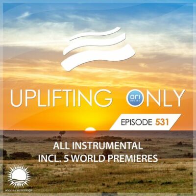 Uplifting Only 531: No-Talking DJ Mix [All Instrumental] (April 2023) [FULL]