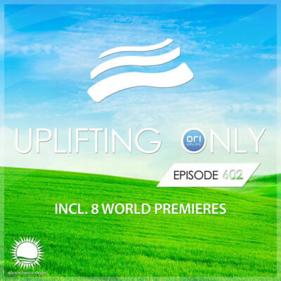 Uplifting Only (UpOnly 602) (Transition from In The Valley Of The Blue River to Ensembler's Garden)