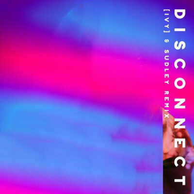 Disconnect (IVY & Sudley Remix)