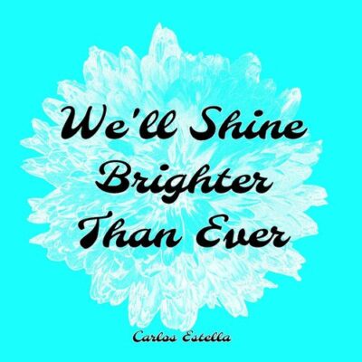 We'll Shine Brighter Than Ever